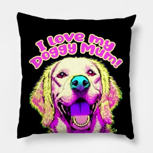 I love my Labrador Doggy Mum! Pillow