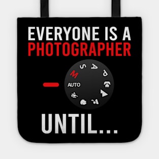 Everyone Is A Photographer Until / Photography Lover Tote