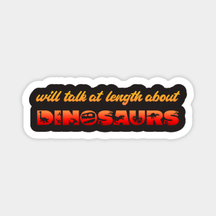 Will talk at length about dinosaurs (gradient orange and red text) Magnet