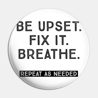 BE UPSET. FIX IT. BREATHE. Pin