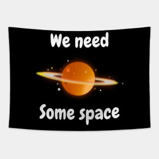 we need some space Tapestry