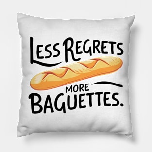 Less Regrets More Baguettes Pillow