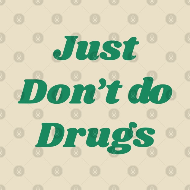 Just don't do drugs by psninetynine