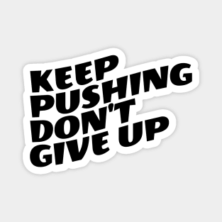 Keep Pushing Don't Give Up Magnet