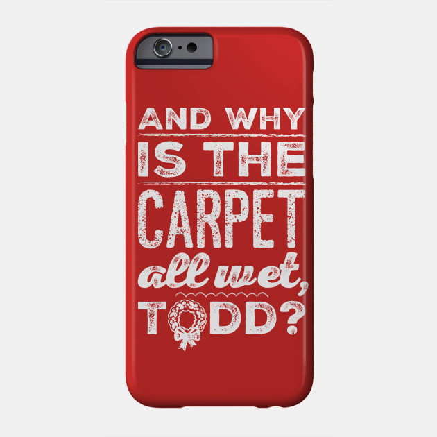 And Why Is The Carpet All Wet Todd And Why Is The Carpet All