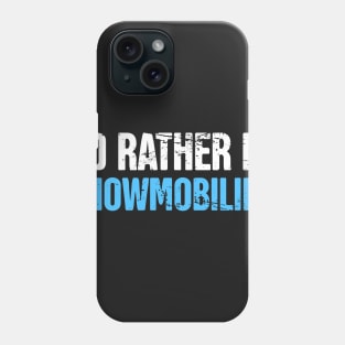 I'd Rather Be Snowmobiling - Funny Snowmobile Design Phone Case