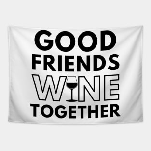 Good Friends Wine Together. Funny Wine Lover Saying Tapestry