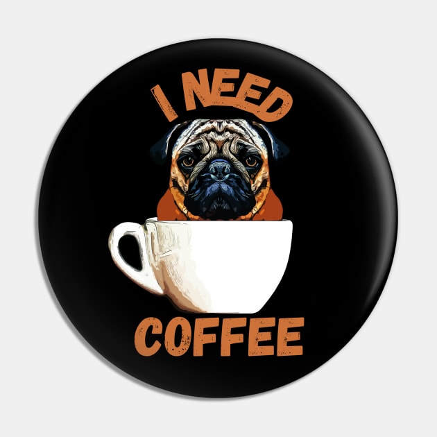 Pug Dog I Need Coffee Pin by ardp13