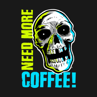 Need More Coffee T-Shirt