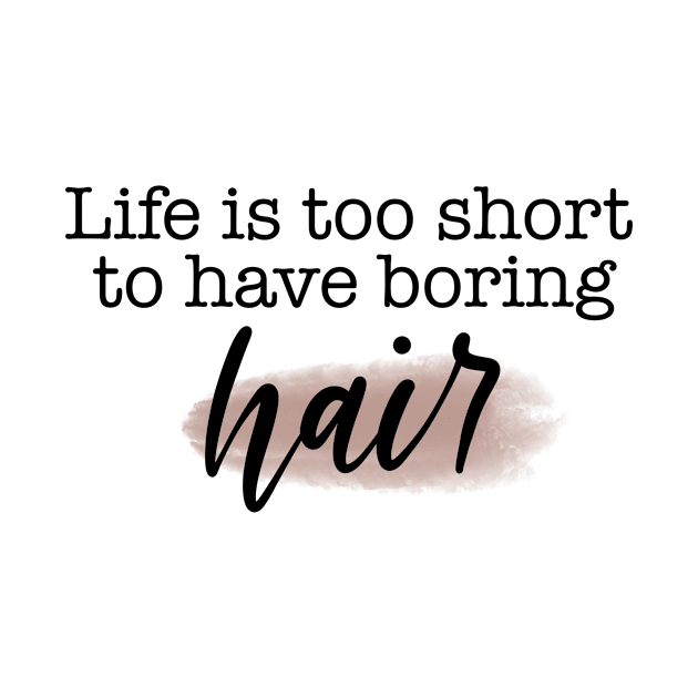 Life is Too Short to Have Boring Hair! by Slletterings