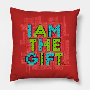 I Am The Gift ! Pillow