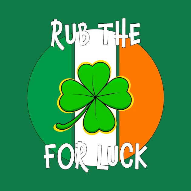 Rub the clover for luck funny St. Patrick's Day by Carrie T Designs