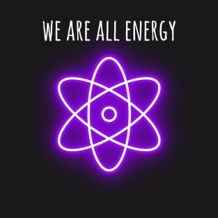 We are all energy T-Shirt