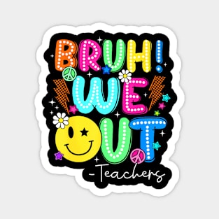 Retro End Of School Year Teacher Summer Bruh We Out Teachers Magnet