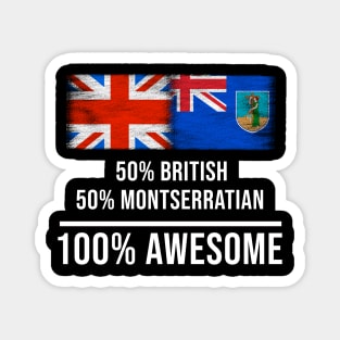 50% British 50% Montserratian 100% Awesome - Gift for Montserratian Heritage From Montserrat Magnet