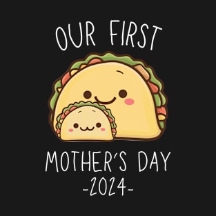 Our First Mother’s Day Together 2024 First Time Mom Taco Mommy design T-Shirt