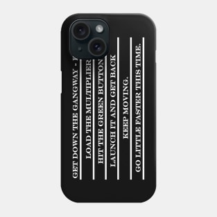 get down the gangway fast load the mulitplier hit the green button Phone Case