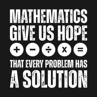 Mathematics Give Us Hope Cute Funny Gift Math Lover T-Shirt