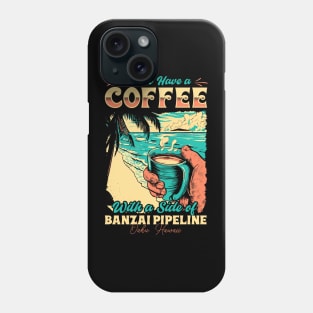 I will Have A Coffee with A side of beach Banzai Pipeline - Oahu, Hawaii Phone Case