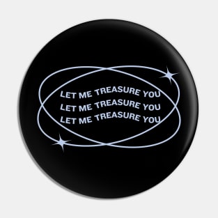 Let Me Treasure You Pin