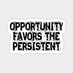 Opportunity Favors The Persistent Magnet