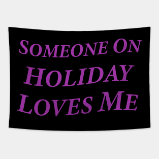 Someone On Holiday Loves Me (Romantic, Aesthetic & Wavy Purple Serif Font Text) Tapestry