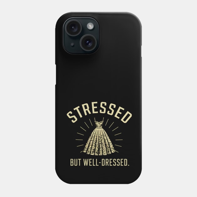 Stressed But Well Dressed Phone Case by DelusionTees