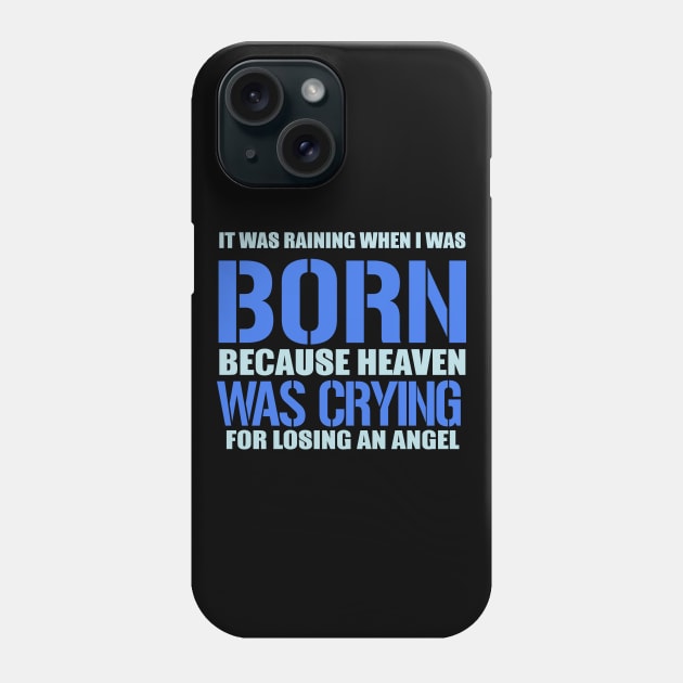 It Was Raining When I Was Born Because Heaven Was Crying For Losing An Angel Phone Case by VintageArtwork