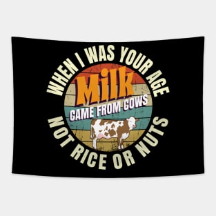 When I Was Your Age Milk Came From Cows Not Rice Or Nuts Tapestry