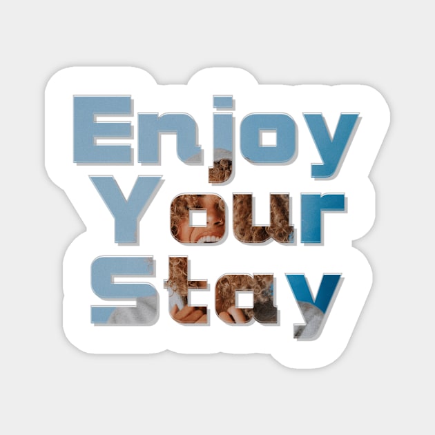 Enjoy Your Stay Magnet by afternoontees