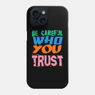 Be Careful Who you Trust, Black Phone Case