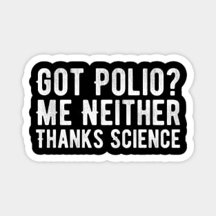 Got Polio Me Neither Thanks Science Magnet