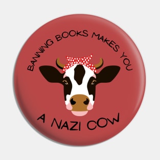 Banning Books Makes You A N*zi Cow Pin