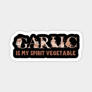 Garlic is my spirit vegetable Magnet