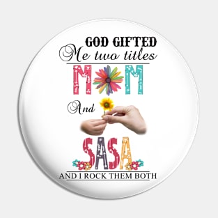 God Gifted Me Two Titles Mom And Sasa And I Rock Them Both Wildflowers Valentines Mothers Day Pin