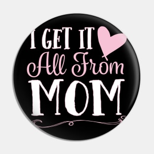 I Get It All From Mom Pin