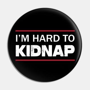 I'm Hard To Kidnap Pin