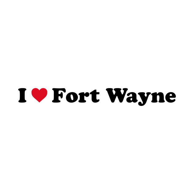 I Love Fort Wayne by Novel_Designs