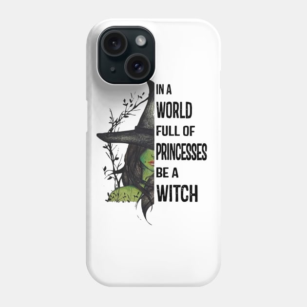 In A World Full Of Princesses Be A Witch T-Shirt - Halloween Witch Cat Lover T-Shirt - Halloween Princess Witch T-shirt - Be A Witch Funny Halloween T-Shirt Phone Case by kimmygoderteart