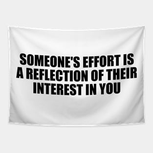 Someone's effort is a reflection of their interest in you Tapestry