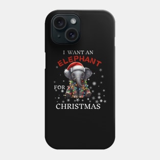 I Want An Elephant For Christmas  Elephant Lover Gift Phone Case