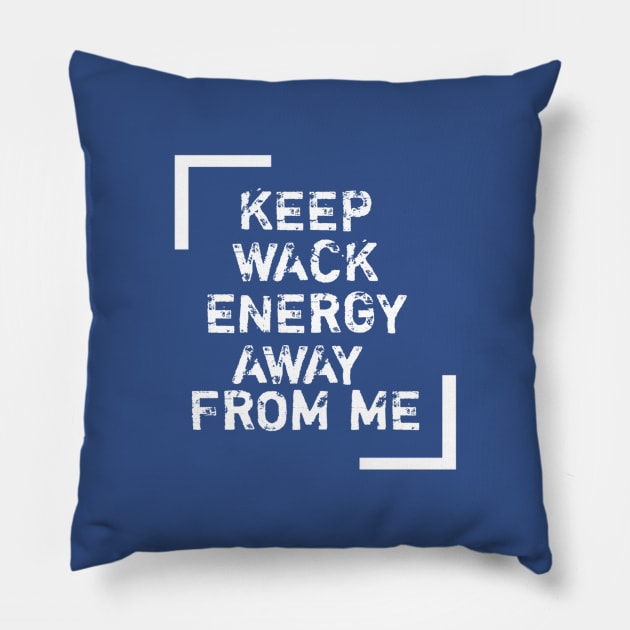 Keep wack energy away from me. Pillow by Lovelybrandingnprints