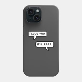 I love you. It’ll pass. Phone Case