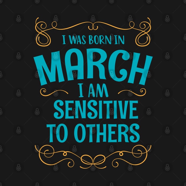 I WAS BORN IN MARCH SENSITIVE TO OTHERS MINIMALIST SIMPLE COOL CUTE GEEK GIFT by MimimaStore