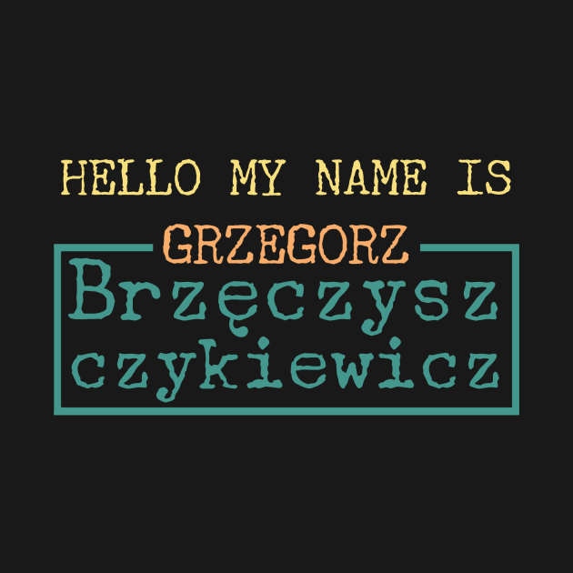 Hello My Name is Grzegorz Brzęczyszczykiewicz by Dock94