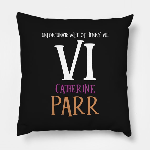 Wife No.6 King Henry VIII - Parr Pillow by VicEllisArt