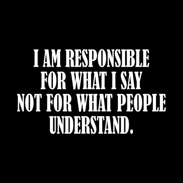 I am responsible for what I say inspirational t-shirt by MotivationTshirt