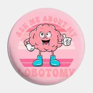 Ask Me About My Lobotomy Pin