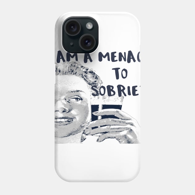 I Am a Menace to Sobriety Phone Case by DANPUBLIC