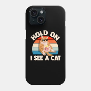 Hold On I See A Cat Phone Case